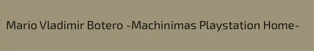 Mario Vladimir Botero -Machinimas Playstation Home-